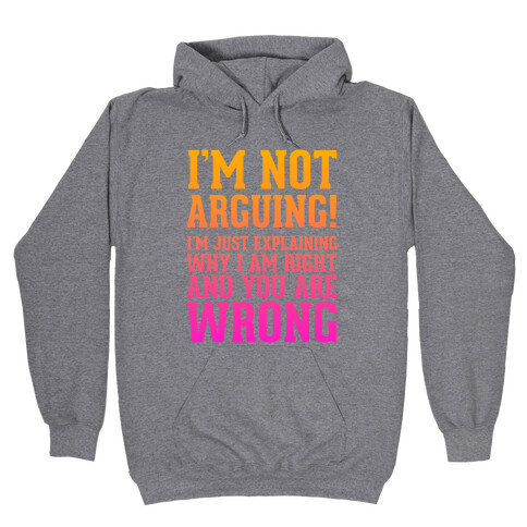 I'm Not Arguing! Hooded Sweatshirt