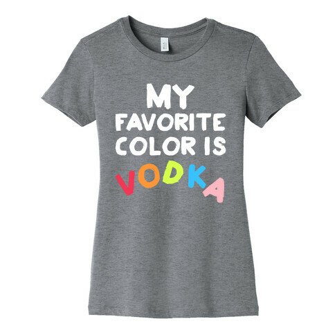 My Favorite Color Is Vodka Womens T-Shirt