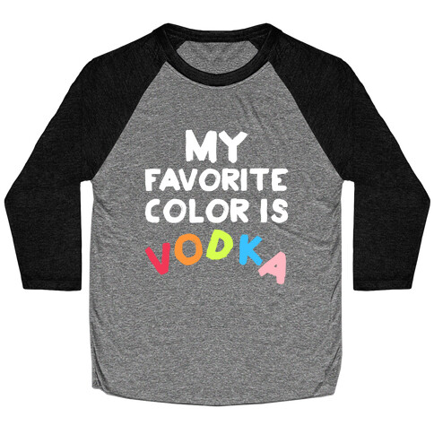 My Favorite Color Is Vodka Baseball Tee