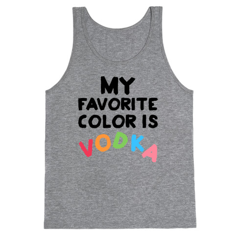 My Favorite Color Is Vodka Tank Top