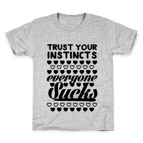Trust Your Instincts (Everyone Sucks) Kids T-Shirt