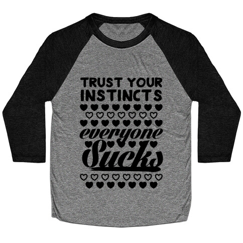 Trust Your Instincts (Everyone Sucks) Baseball Tee