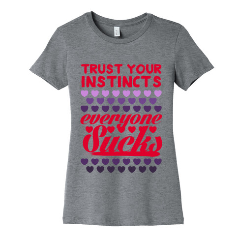 Trust Your Instincts (Everyone Sucks) Womens T-Shirt