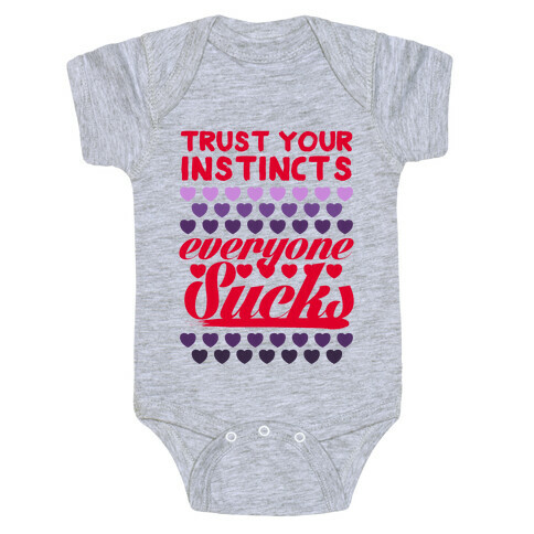 Trust Your Instincts (Everyone Sucks) Baby One-Piece