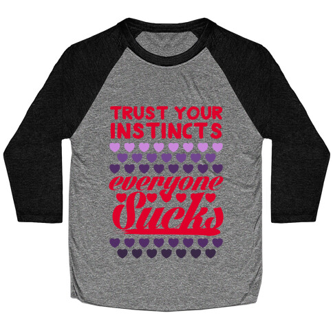 Trust Your Instincts (Everyone Sucks) Baseball Tee