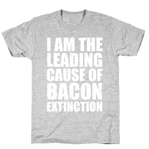 Leading Cause Of Bacon Extinction (White Ink) T-Shirt