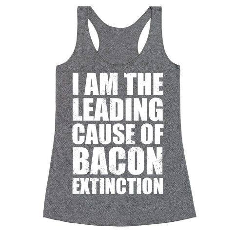 Leading Cause Of Bacon Extinction (White Ink) Racerback Tank Top