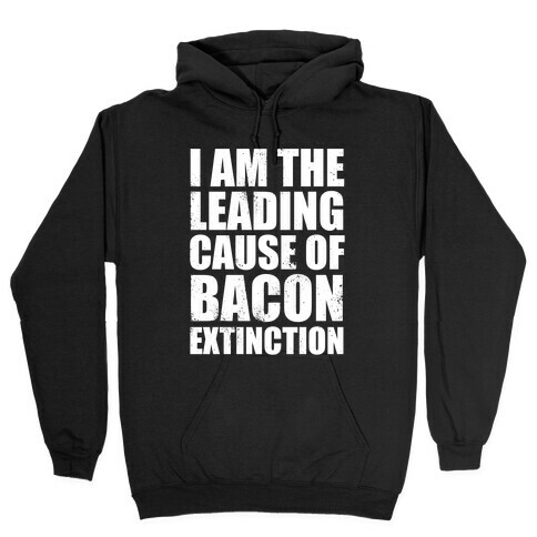 Leading Cause Of Bacon Extinction (White Ink) Hooded Sweatshirt