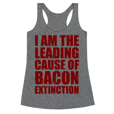 Leading Cause Of Bacon Extinction Racerback Tank Top