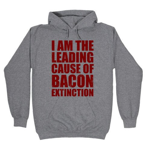 Leading Cause Of Bacon Extinction Hooded Sweatshirt