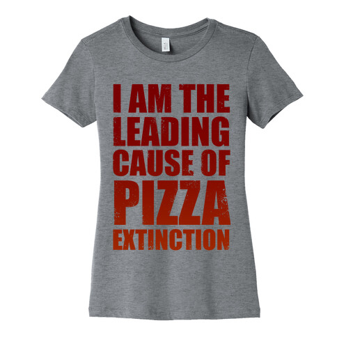 Leading Cause Of Pizza Extinction Womens T-Shirt