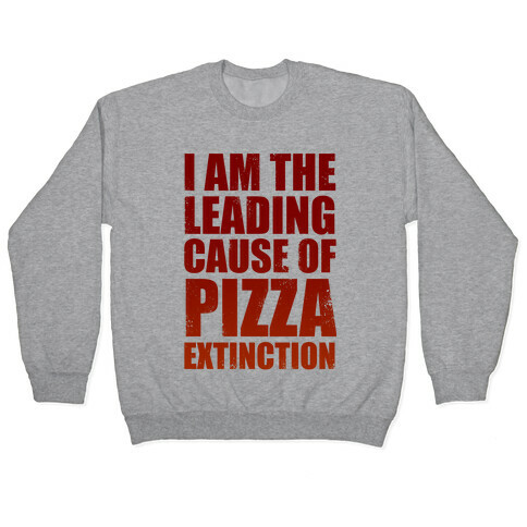 Leading Cause Of Pizza Extinction Pullover