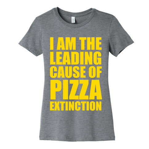 Leading Cause Of Pizza Extinction Womens T-Shirt