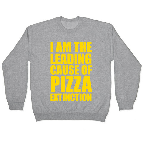 Leading Cause Of Pizza Extinction Pullover