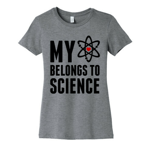 My Heart Belongs To Science Womens T-Shirt