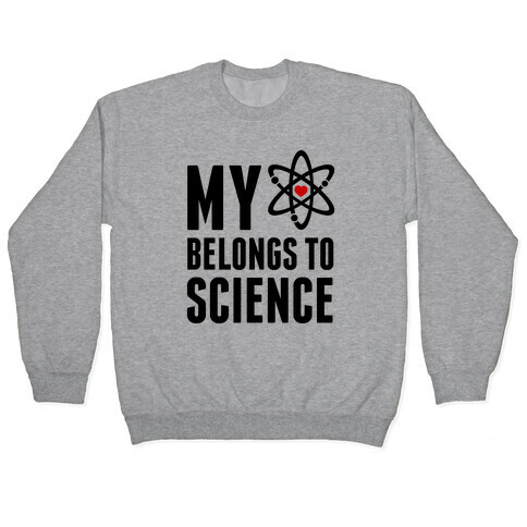 My Heart Belongs To Science Pullover
