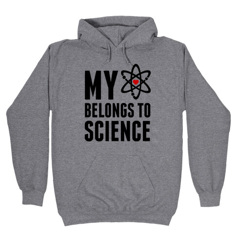 My Heart Belongs To Science Hooded Sweatshirt