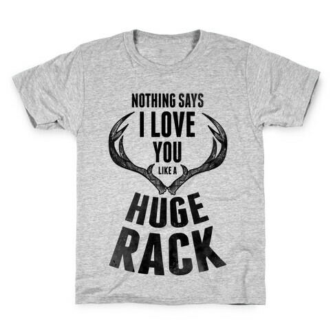 Nothing Says I Love You Like a Huge Rack Kids T-Shirt