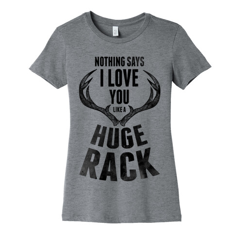 Nothing Says I Love You Like a Huge Rack Womens T-Shirt