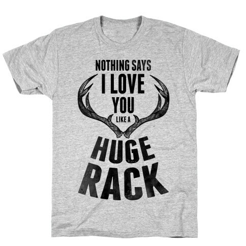 Nothing Says I Love You Like a Huge Rack T-Shirt