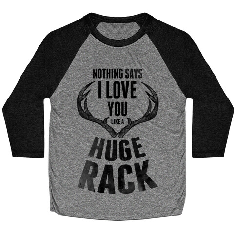 Nothing Says I Love You Like a Huge Rack Baseball Tee