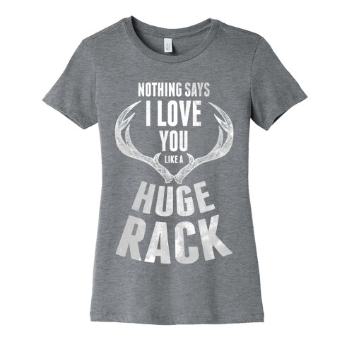 Nothing Says I Love You Like a Huge Rack Womens T-Shirt