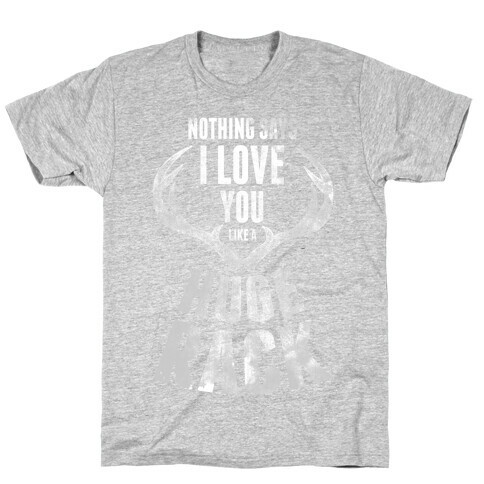 Nothing Says I Love You Like a Huge Rack T-Shirt