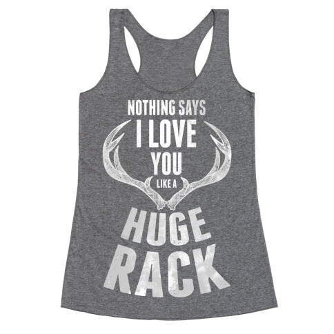 Nothing Says I Love You Like a Huge Rack Racerback Tank Top