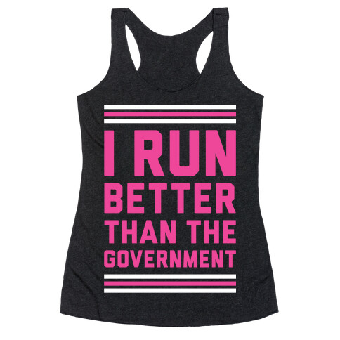 I Run Better Than The Government Racerback Tank Top