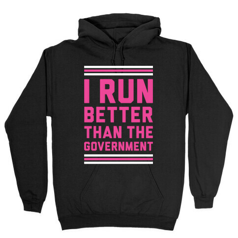 I Run Better Than The Government Hooded Sweatshirt