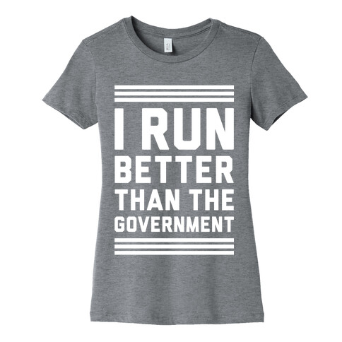 I Run Better Than The Government Womens T-Shirt