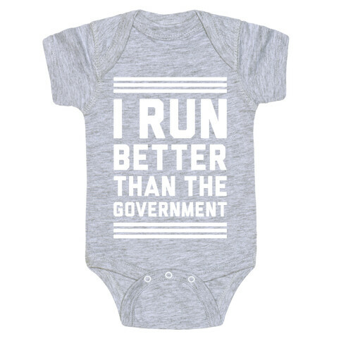 I Run Better Than The Government Baby One-Piece