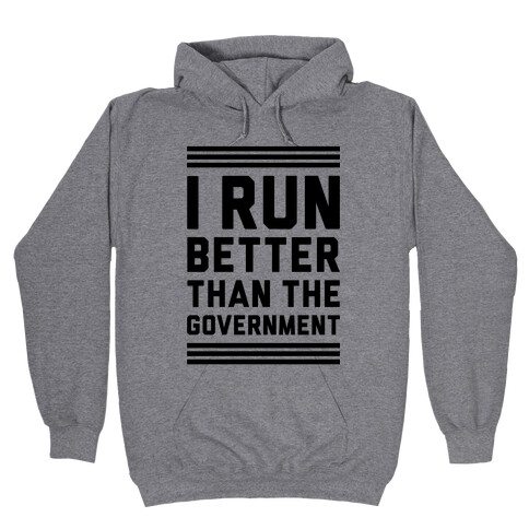 I Run Better Than The Government Hooded Sweatshirt