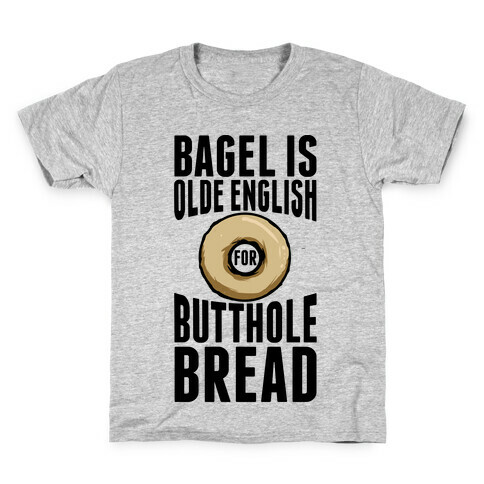 Bagel is Olde English for Butthole Bread Kids T-Shirt