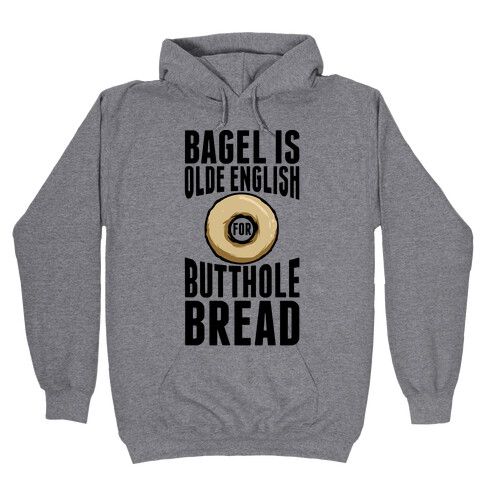 Bagel is Olde English for Butthole Bread Hooded Sweatshirt