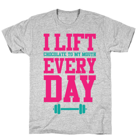 I Lift Every Day T-Shirt