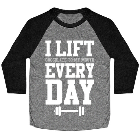 I Lift Every Day Baseball Tee