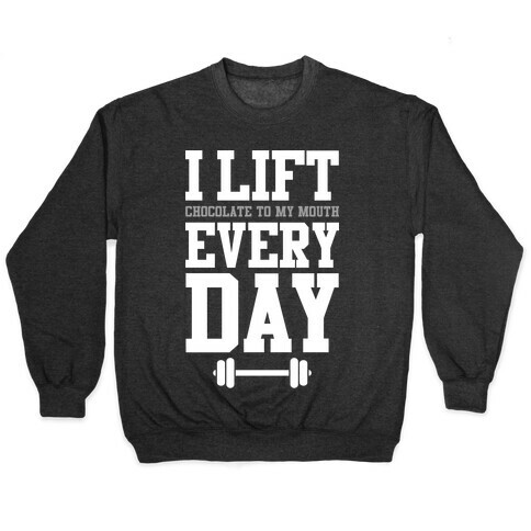 I Lift Every Day Pullover