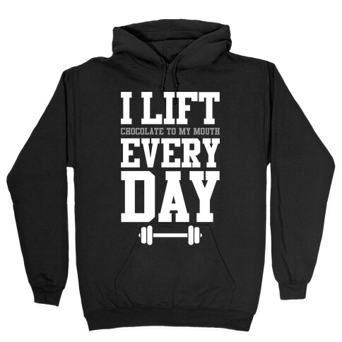 I Lift Every Day Hooded Sweatshirt