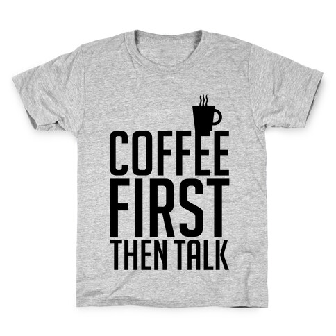 Coffee First Then Talk Kids T-Shirt