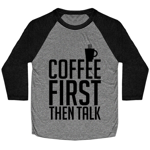 Coffee First Then Talk Baseball Tee