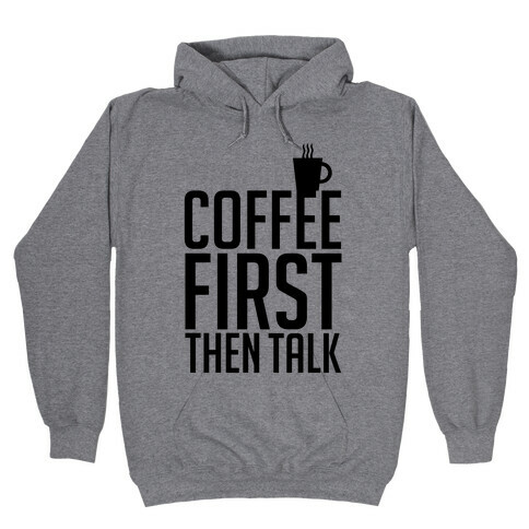 Coffee First Then Talk Hooded Sweatshirt