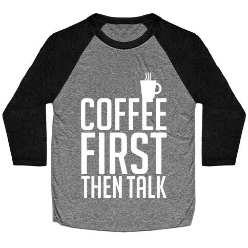 Coffee First Then Talk Baseball Tee