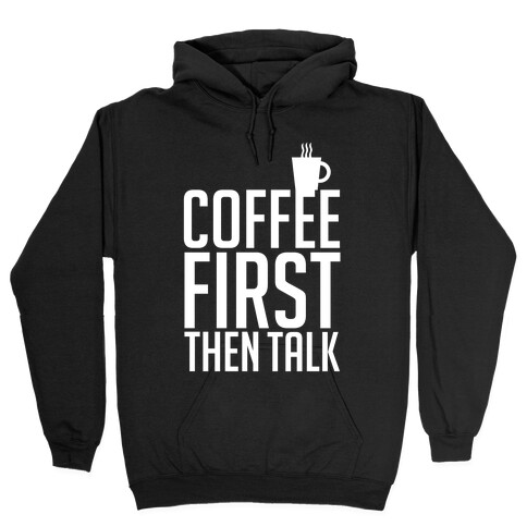 Coffee First Then Talk Hooded Sweatshirt