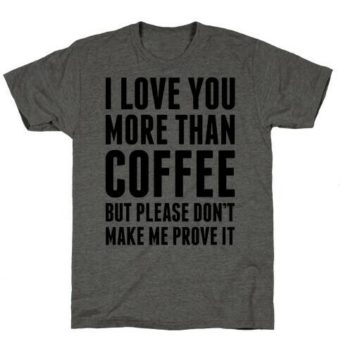 I Love You More Than Coffee T-Shirt