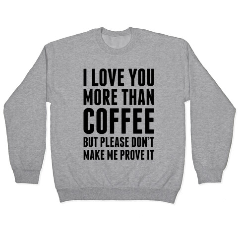 I Love You More Than Coffee Pullover