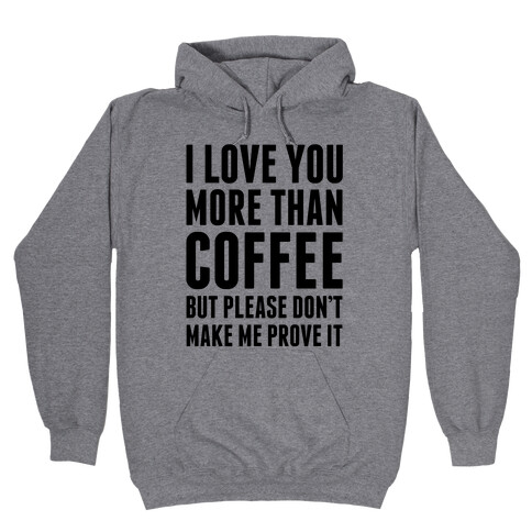 I Love You More Than Coffee Hooded Sweatshirt