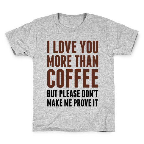 I Love You More Than Coffee Kids T-Shirt