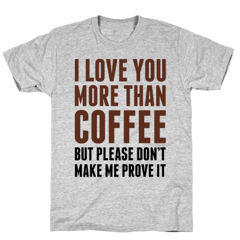 I Love You More Than Coffee T-Shirt