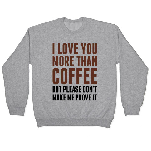 I Love You More Than Coffee Pullover